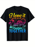 Men's T-Shirt I Love It When We Are Cruisin Together In Sunset Waters Cruise Ship