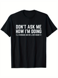 Men's T-Shirt Dont Ask Me How Im Doing With White Bold Typeface On Black Cotton T Shirt
