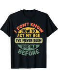 Men's T-Shirt I Dont Know How To Act My Age Vintage Colorful Lettering With Playful Slogan Text T Shirt