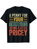 Men's T-Shirt A Penny For Your Thoughts Seems A Little Pricey Retro Multicolor Bold Lettered Quote T Shirt