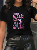 Women's T-Shirt Why Walk When You Can Cartwheel With Acrobatic Splashes Of Neon Colors Performer