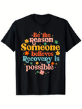 Men's T-Shirt Be The Reason Someone Believes Recovery Is Possible Retro Floral Positive Quote