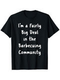 Men's T-Shirt Im A Fairly Big Deal In The Barbecuing Community Playful Lettering On Classic Black T Shirt
