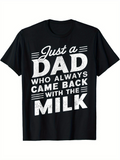Men's T-Shirt Just A Dad Who Always Came Back With The Milk Bold Slogan Graphic On Black Fabric