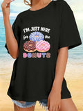 Women's T-Shirt I Am Just Here For The Colorful Frosted Glazed Donuts
