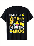 Men's T-Shirt Forget The Eggs I Am Hunting Chicks With Colorful Easter Eggs And Cute Cartoon Chick