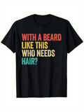 Men's T-Shirt With A Beard Like This Who Needs Hair Bold Letters On Statement Shirt