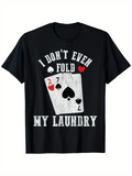 Men's T-Shirt I Dont Even Fold My Laundry With Poker Playing Cards Graphic