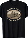 Men's T-Shirt Ill Never Be Too Old For Train Collectors With Vintage Locomotive In Sepia Sketch Oval Frame Train