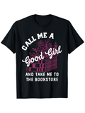 Men's T-Shirt Call Me A Good Girl Surrounded By Books And Flowers Bookstore