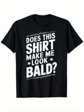 Men's T-Shirt Does This Shirt Make Me Look Bald Bold White Lettering Graphic Shirt