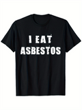 Men's T-Shirt I Eat Asbestos Grunge Bold Statement Under Distressed White Letters