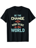 Men's T-Shirt Be The Change You Wish To See In The World Motivational Quote With Colorful Typography
