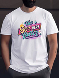 Men's T-Shirt The 80s Were Better Vibrant Retro Lettering With Neon Accents And Funky Typography