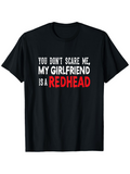 Men's T-Shirt You Dont Scare Me My Girlfriend Is A Redhead Bold Statement Typography T Shirt