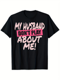 Men's T-Shirt My Husband Dont Play Bold Pink Lettering Statement T Shirt