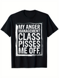 Men's T-Shirt My Anger Management Class Pisses Me Off Bold White Lettered Quote Statement