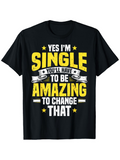 Men's T-Shirt Yes Im Single Youll Have To Be Amazing To Change That Yellow And White Bold Letters Surrounded By Stars Black T Shirt