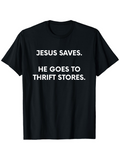 Men's T-Shirt Jesus Saves He Goes To Thrift Stores Bold White Text On Black