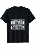 Men's T-Shirt You People Must Be Exhausted From Watching Me Do Everything Bold White Text On Black T Shirt