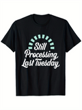 Men's T-Shirt Still Processing Last Tuesday With Loading Progress Bar Graphic T Shirt