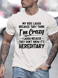 Men's T-Shirt My Kids Laugh Because They Think Im Crazy I Laugh Because They Dont Know Its Hereditary Humorous Text Tee