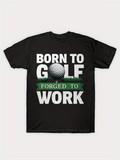 Men's T-Shirt Born To Golf Forged To Work On Green Grass Golf Ball