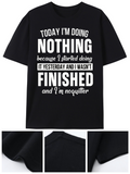 Men's T-Shirt Today I Am Doing Nothing Because I Started Yesterday And I Wasnt Finished Quitter
