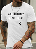 Men's T-Shirt Are You Drunk Funny Lettering X Mark Poll Style Text