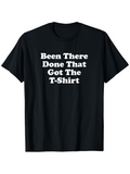 Men's T-Shirt Been There Done That Got The T Shirt Bold White Print Humorous Statement On Black Short Sleeve T Shirt