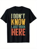 Men's T-Shirt I Dont Know I Just Work Here Distressed Bold Colorful Letters T Shirt