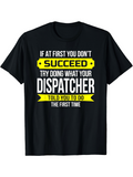 Men's T-Shirt If At First You Do Not Succeed Dispatcher Told You The First Time