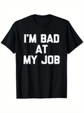 Men's T-Shirt Im Bad At My Job Bold White Text On Black T Shirt