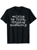 Men's T-Shirt Walking By Faith Tripping Constantly Simple Distressed White Lettering On Black Shirt