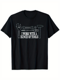 Men's T-Shirt I Work With A Bunch Of Tools Surrounded By Wrenches Hammer And Screwdriver Tools
