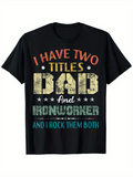 Men's T-Shirt I Have Two Titles And I Rock Them Both Dad And Ironworker