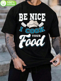 Men's T-Shirt Be Nice I Cook Your Food Playful Chef Hat With Kitchen Utensils And Bold Letters