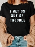 Women's T-Shirt I Get Us Out Of Trouble Bold White Letters On Plain Cotton Fabric T Shirt