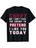 Men's T-Shirt Sorry Today Energy Pretend I Like You Statement T Shirt