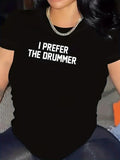 Women's T-Shirt I Prefer The Drummer Bold White Letters On Casual Black T Shirt