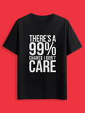 Men's T-Shirt Theres A 99 Percent Chance I Dont Care Bold Statement Letters On Black T Shirt