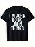 Men's T-Shirt Im John Doing John Things Bold White Distressed Lettered Statement T Shirt
