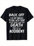 Men's T-Shirt Back Off Ive Got Enough To Deal With Today Without Having To Make Your Death Look Like An Accident Bold White Text Statement Shirt
