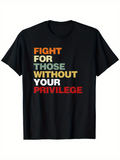 Men's T-Shirt Fight For Those Without Your Privilege Bold Motivational Slogan On Black T Shirt