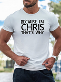 Men's T-Shirt Because Im Chris Thats Why Bold Typography Printed Cotton T Shirt