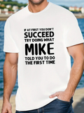 Men's T-Shirt If At First You Dont Succeed Try Doing What Mike Told You To Do The First Time Bold Text Statement T Shirt