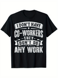 Men's T-Shirt I Dont Have Coworkers They Dont Do Any Work Typography Statement T Shirt