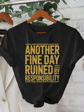 Women's T-Shirt Another Fine Day Ruined By Responsibility Faded Classic Text Quote Typography