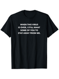 Men's T-Shirt When This Virus Is Over I Still Want Some Of You To Stay Away From Me Simple Slogan Tee