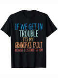 Men's T-Shirt If We Get In Trouble Because I Listened To Him Grandpas Fault T Shirt